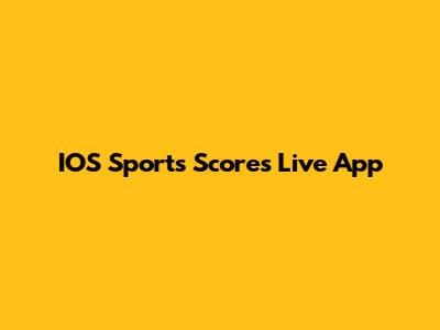 IOS Sports Scores Live App