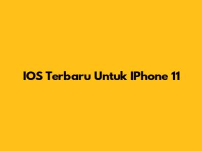 IOS Terbaru Untuk IPhone 11