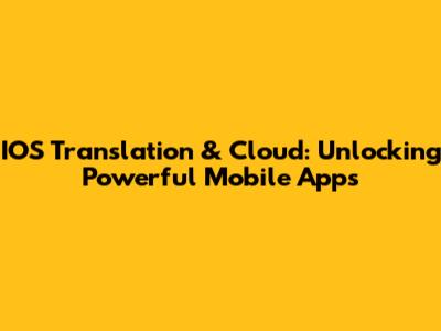 IOS Translation & Cloud: Unlocking Powerful Mobile Apps