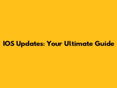 IOS Updates: Your Ultimate Guide