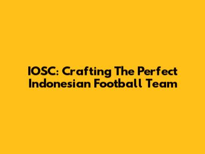 IOSC: Crafting The Perfect Indonesian Football Team