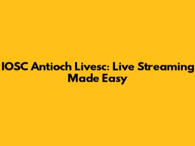 IOSC Antioch Livesc: Live Streaming Made Easy