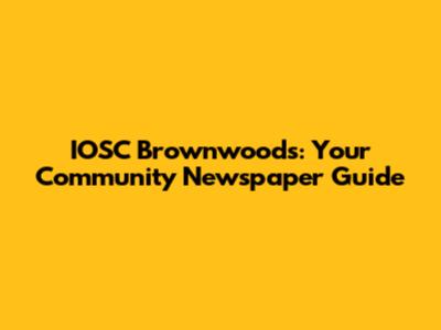 IOSC Brownwoods: Your Community Newspaper Guide
