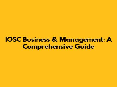 IOSC Business & Management: A Comprehensive Guide