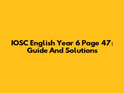 IOSC English Year 6 Page 47: Guide And Solutions