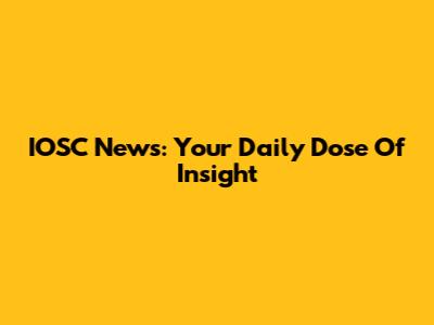 IOSC News: Your Daily Dose Of Insight