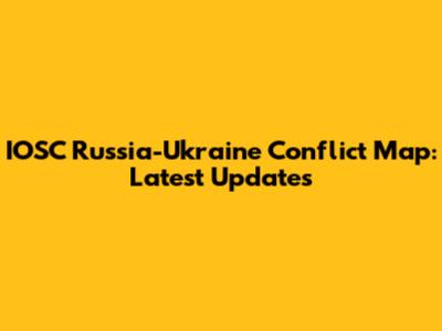 IOSC Russia-Ukraine Conflict Map: Latest Updates