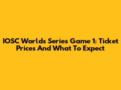 IOSC Worlds Series Game 1: Ticket Prices And What To Expect