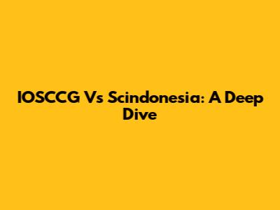 IOSCCG Vs Scindonesia: A Deep Dive