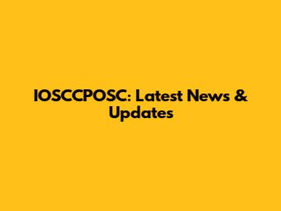 IOSCCPOSC: Latest News & Updates