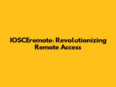 IOSCEremote: Revolutionizing Remote Access