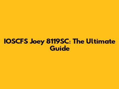 IOSCFS Joey 8119SC: The Ultimate Guide