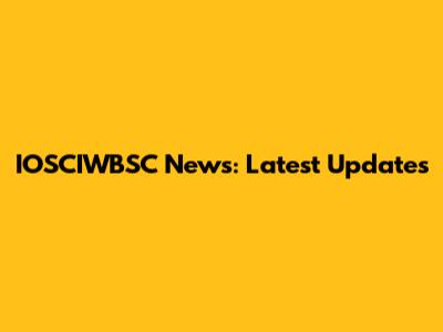 IOSCIWBSC News: Latest Updates