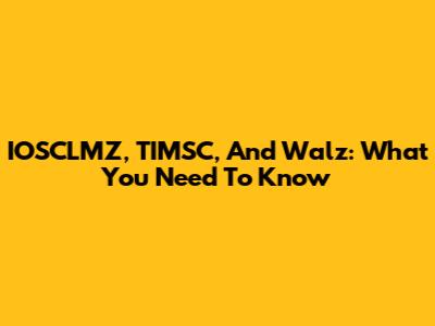 IOSCLMZ, TIMSC, And Walz: What You Need To Know