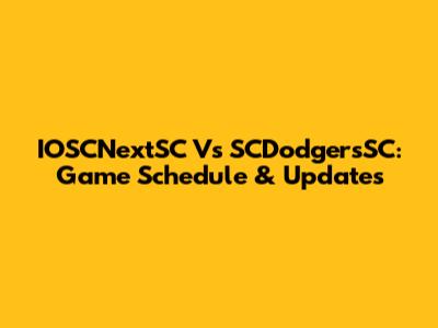 IOSCNextSC Vs SCDodgersSC: Game Schedule & Updates