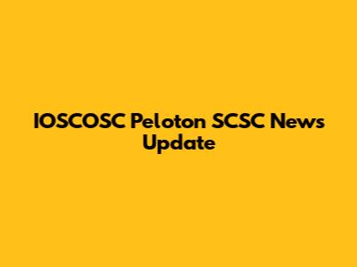 IOSCOSC Peloton SCSC News Update