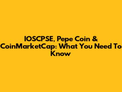 IOSCPSE, Pepe Coin & CoinMarketCap: What You Need To Know