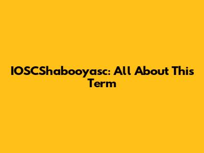 IOSCShabooyasc: All About This Term