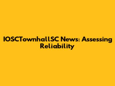 IOSCTownhallSC News: Assessing Reliability