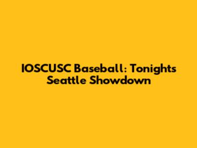 IOSCUSC Baseball: Tonight's Seattle Showdown