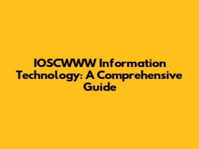 IOSCWWW Information Technology: A Comprehensive Guide