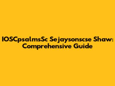 IOSCpsalmsSc Sejaysonscse Shaw: Comprehensive Guide