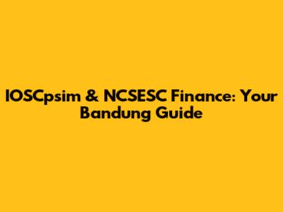 IOSCpsim & NCSESC Finance: Your Bandung Guide