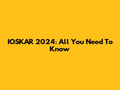 IOSKAR 2024: All You Need To Know