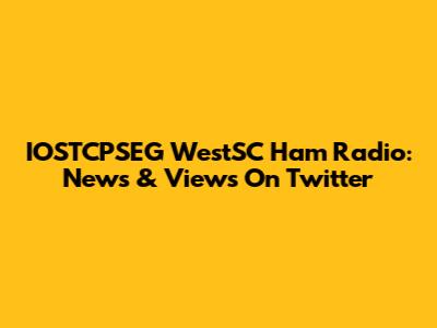 IOSTCPSEG WestSC Ham Radio: News & Views On Twitter