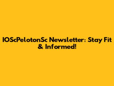 IOScPelotonSc Newsletter: Stay Fit & Informed!