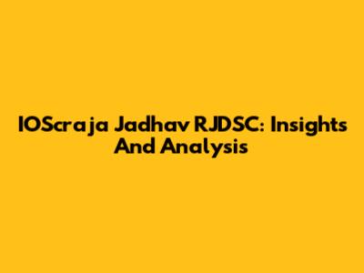 IOScraja Jadhav RJDSC: Insights And Analysis