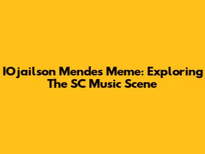 IOjailson Mendes Meme: Exploring The SC Music Scene