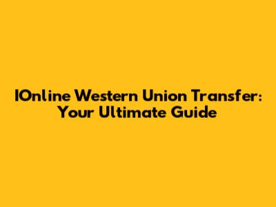 IOnline Western Union Transfer: Your Ultimate Guide