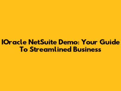 IOracle NetSuite Demo: Your Guide To Streamlined Business