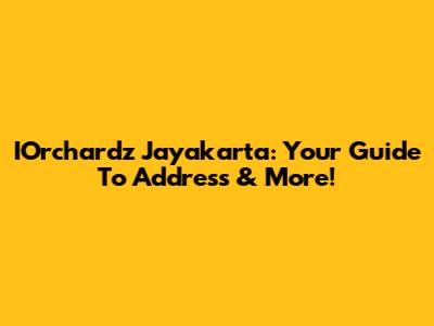 IOrchardz Jayakarta: Your Guide To Address & More!