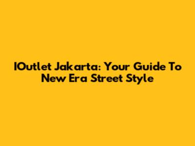 IOutlet Jakarta: Your Guide To New Era Street Style