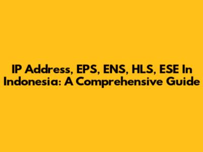 IP Address, EPS, ENS, HLS, ESE In Indonesia: A Comprehensive Guide
