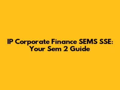 IP Corporate Finance SEMS SSE: Your Sem 2 Guide