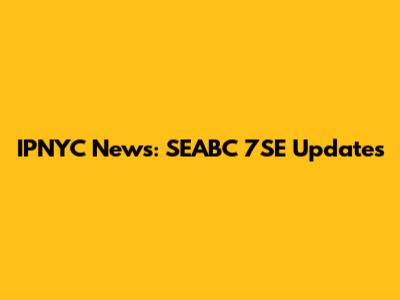 IPNYC News: SEABC 7SE Updates