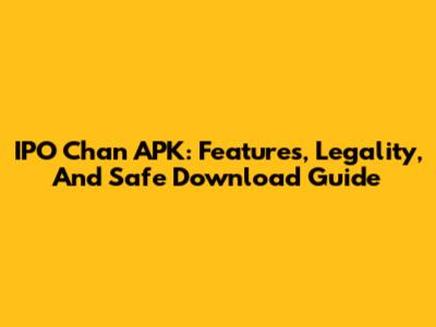 IPO Chan APK: Features, Legality, And Safe Download Guide
