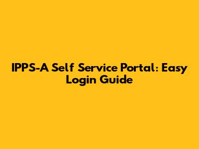 IPPS-A Self Service Portal: Easy Login Guide
