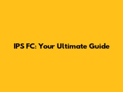 IPS FC: Your Ultimate Guide