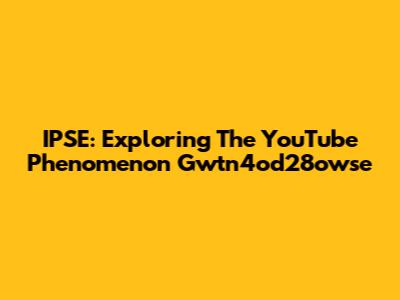 IPSE: Exploring The YouTube Phenomenon Gwtn4od28owse