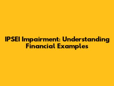 IPSEI Impairment: Understanding Financial Examples