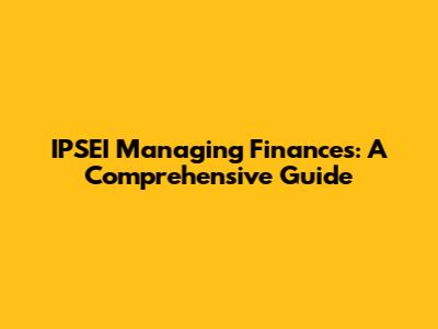 IPSEI Managing Finances: A Comprehensive Guide