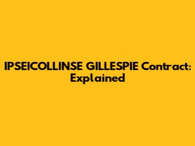 IPSEICOLLINSE GILLESPIE Contract: Explained