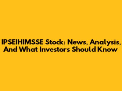 IPSEIHIMSSE Stock: News, Analysis, And What Investors Should Know