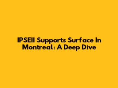 IPSEII Supports Surface In Montreal: A Deep Dive