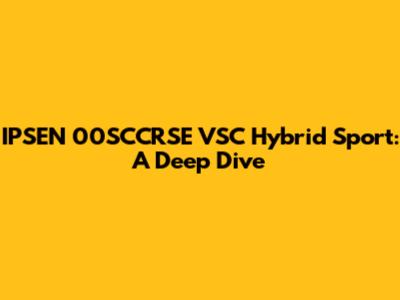 IPSEN 00SCCRSE VSC Hybrid Sport: A Deep Dive