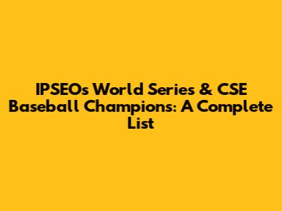 IPSEO's World Series & CSE Baseball Champions: A Complete List